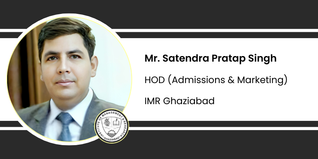 IMR Ghaziabad, HOD ( Admissions & Marketing): Mr. Satendra Pratap Singh Interview